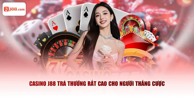 Casino J88 trả thưởng rất cao cho người thắng cược