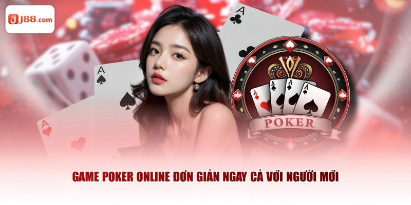 Game poker online đơn giản ngay cả với người mới