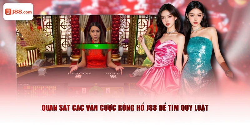Quan sát các ván cược rồng hổ J88 để tìm quy luật